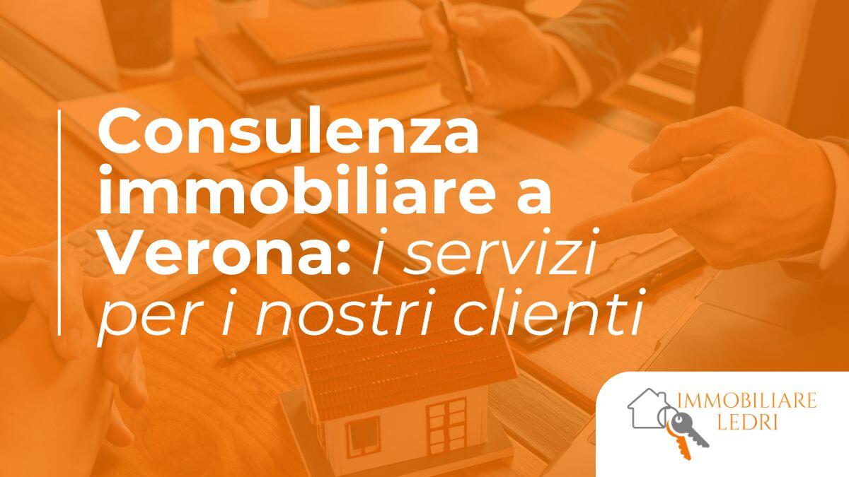 Consulenza immobiliare a Verona: i servizi per i nostri clienti