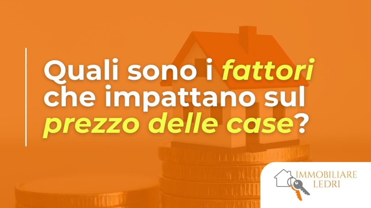 Quali sono i fattori che impattano sul prezzo delle case?