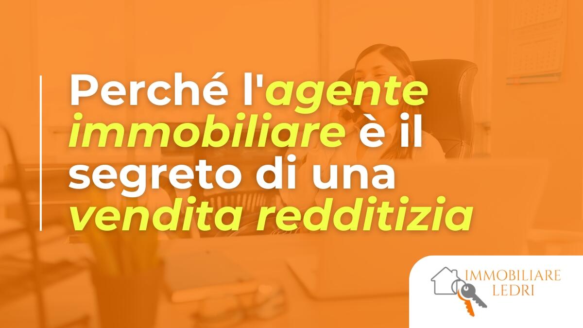 Perch&eacute; l'agente immobiliare &egrave; il segreto di una vendita redditizia
