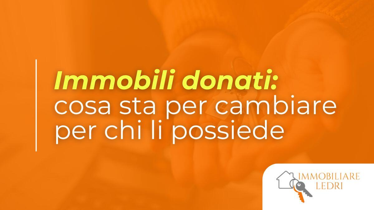 Cosa sta per cambiare per chi possiede immobili donati