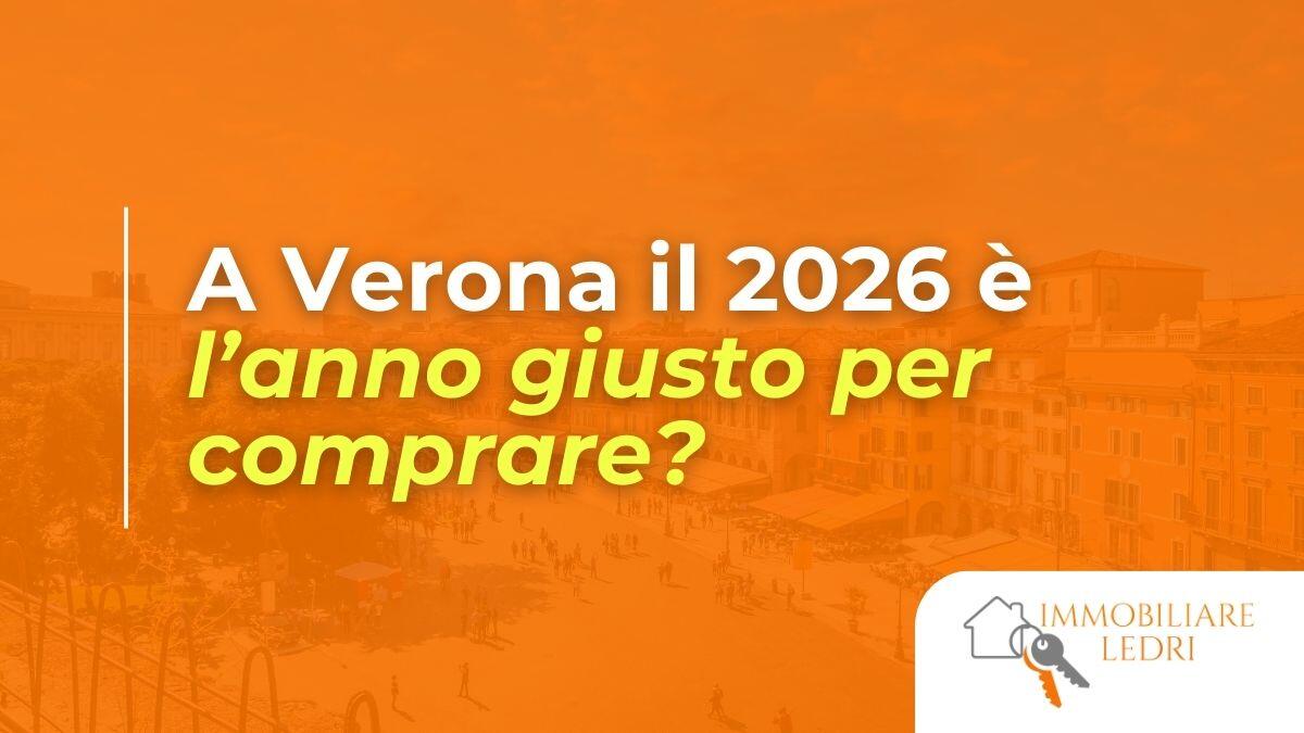 Casa dolce casa: a Verona il 2026 &egrave; l&rsquo;anno giusto per comprare?