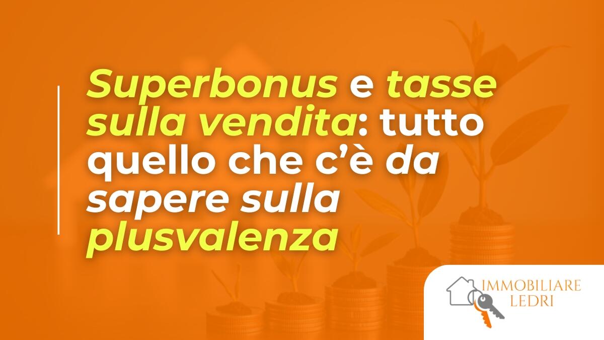 Superbonus e tasse sulla vendita: tutto quello che c&rsquo;&egrave; da sapere sulla plusvalenza