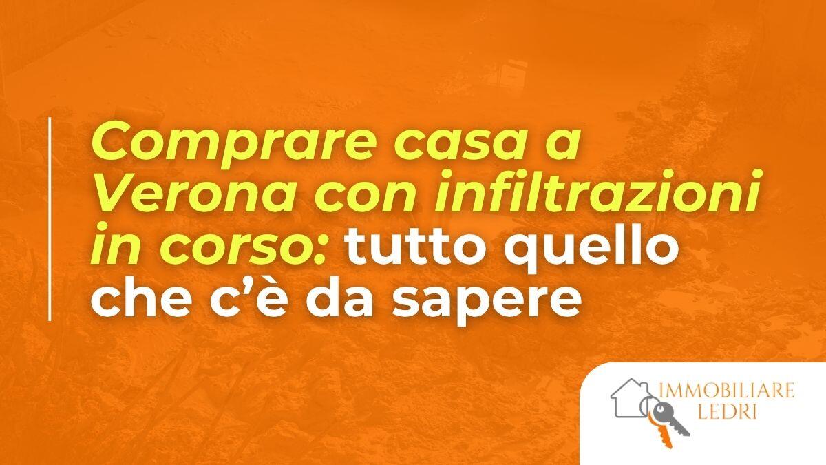 Comprare casa a Verona con infiltrazioni in corso: tutto quello che c&rsquo;&egrave; da sapere 
